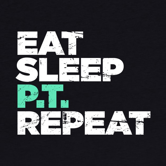 Eat, Sleep, PT, Repeat | Physical Therapy by MeatMan